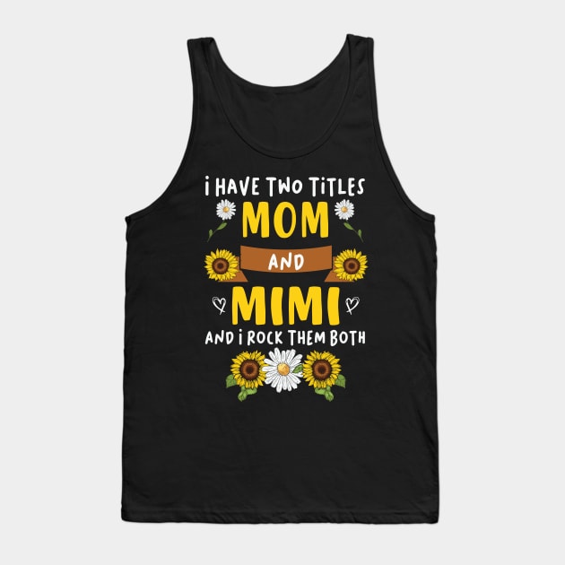 Mother's Day 2021 I Have Two Titles Mom And Mim Funny Saying Tank Top by Charaf Eddine